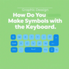 How Do You Make Symbols with the Keyboard